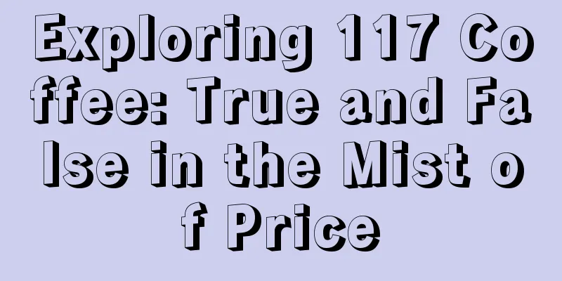 Exploring 117 Coffee: True and False in the Mist of Price