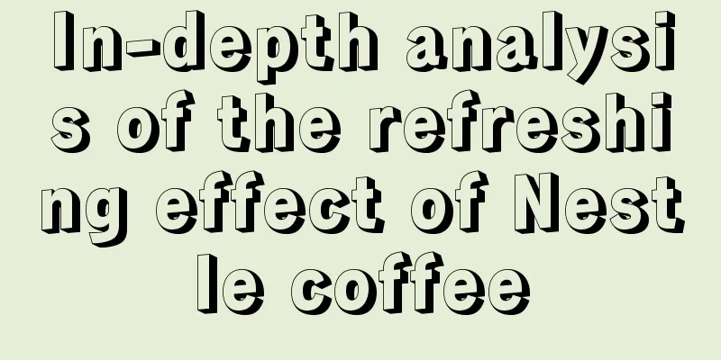 In-depth analysis of the refreshing effect of Nestle coffee