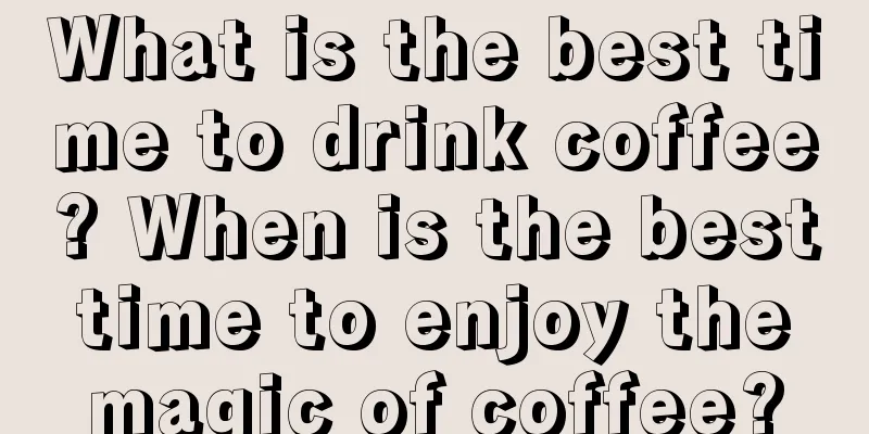 What is the best time to drink coffee? When is the best time to enjoy the magic of coffee?