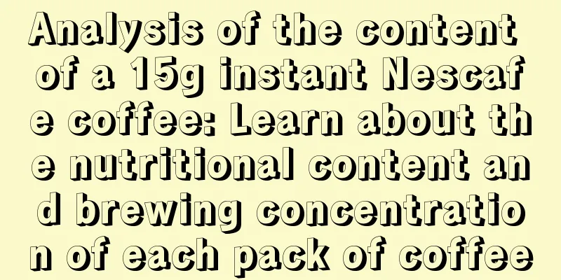 Analysis of the content of a 15g instant Nescafe coffee: Learn about the nutritional content and brewing concentration of each pack of coffee