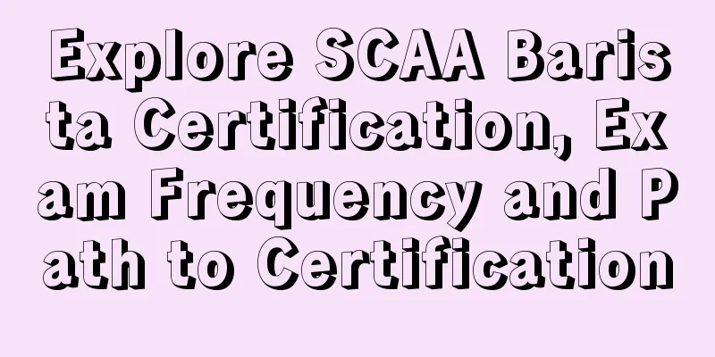 Explore SCAA Barista Certification, Exam Frequency and Path to Certification