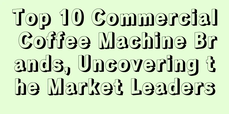 Top 10 Commercial Coffee Machine Brands, Uncovering the Market Leaders