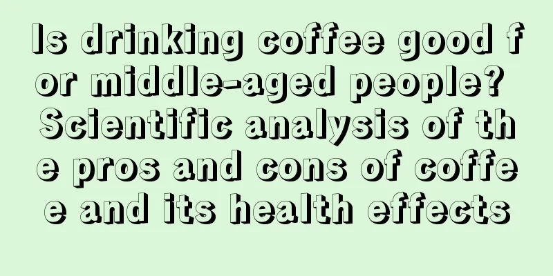 Is drinking coffee good for middle-aged people? Scientific analysis of the pros and cons of coffee and its health effects