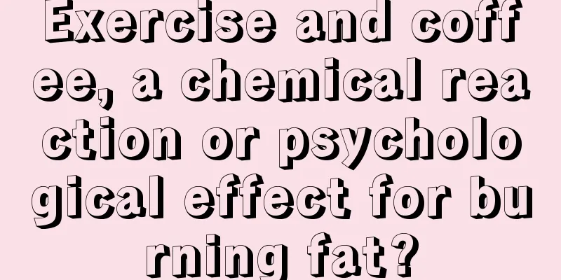 Exercise and coffee, a chemical reaction or psychological effect for burning fat?