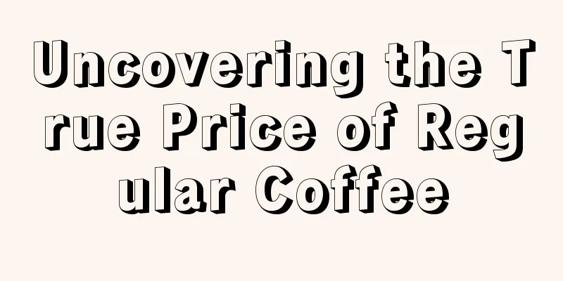 Uncovering the True Price of Regular Coffee