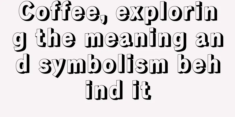 Coffee, exploring the meaning and symbolism behind it