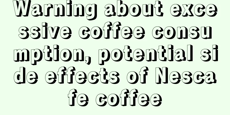 Warning about excessive coffee consumption, potential side effects of Nescafe coffee