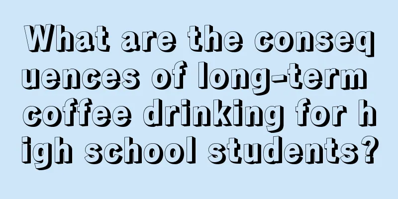 What are the consequences of long-term coffee drinking for high school students?