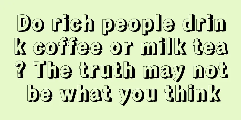 Do rich people drink coffee or milk tea? The truth may not be what you think