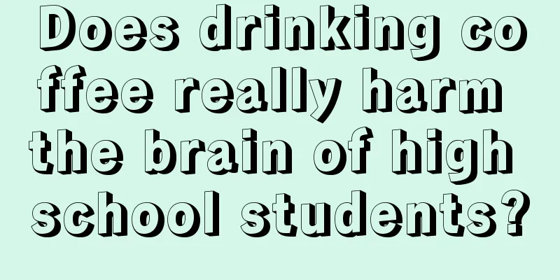 Does drinking coffee really harm the brain of high school students?