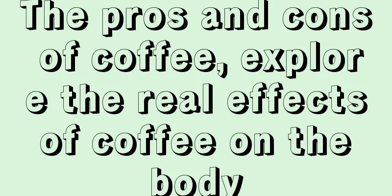 The pros and cons of coffee, explore the real effects of coffee on the body