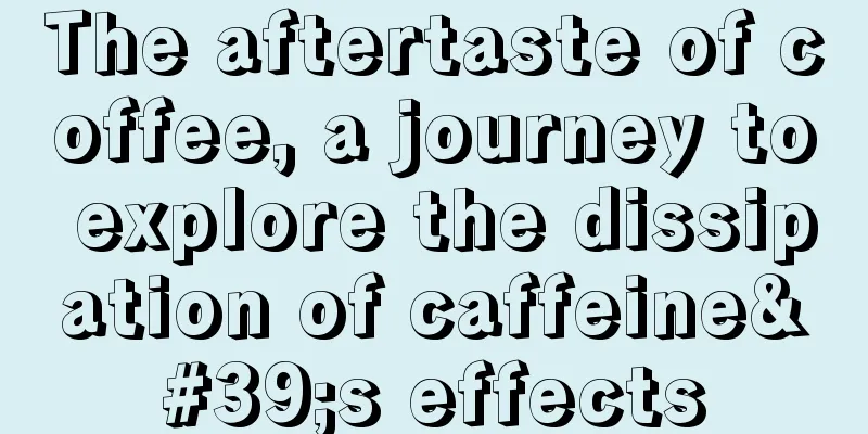 The aftertaste of coffee, a journey to explore the dissipation of caffeine's effects