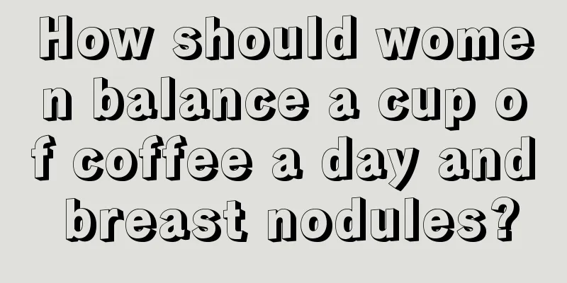 How should women balance a cup of coffee a day and breast nodules?