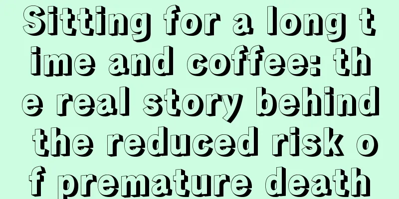 Sitting for a long time and coffee: the real story behind the reduced risk of premature death