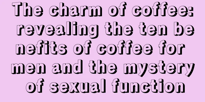 The charm of coffee: revealing the ten benefits of coffee for men and the mystery of sexual function