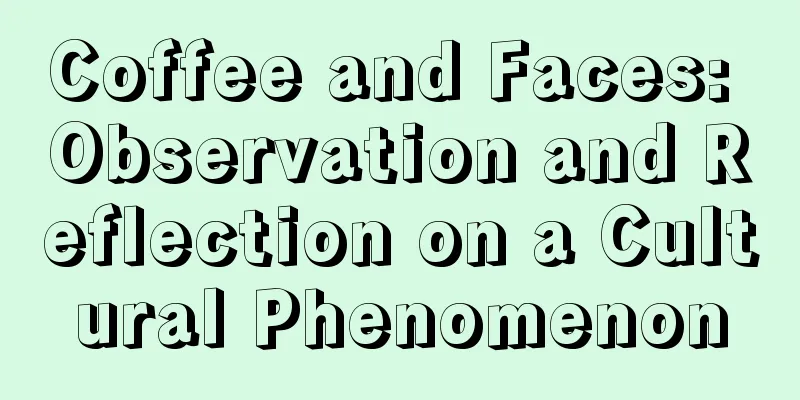 Coffee and Faces: Observation and Reflection on a Cultural Phenomenon