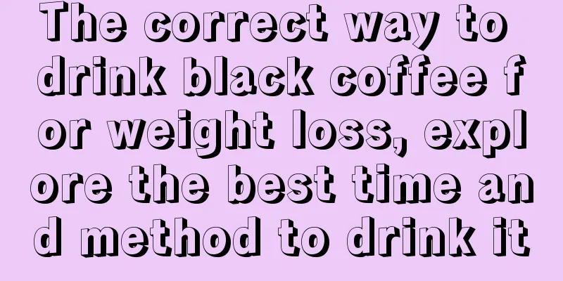 The correct way to drink black coffee for weight loss, explore the best time and method to drink it