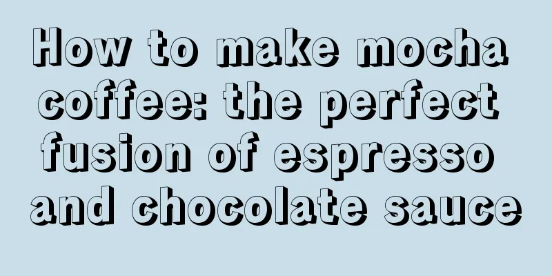 How to make mocha coffee: the perfect fusion of espresso and chocolate sauce