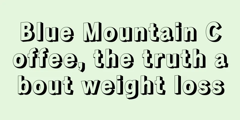 Blue Mountain Coffee, the truth about weight loss