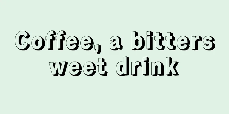 Coffee, a bittersweet drink