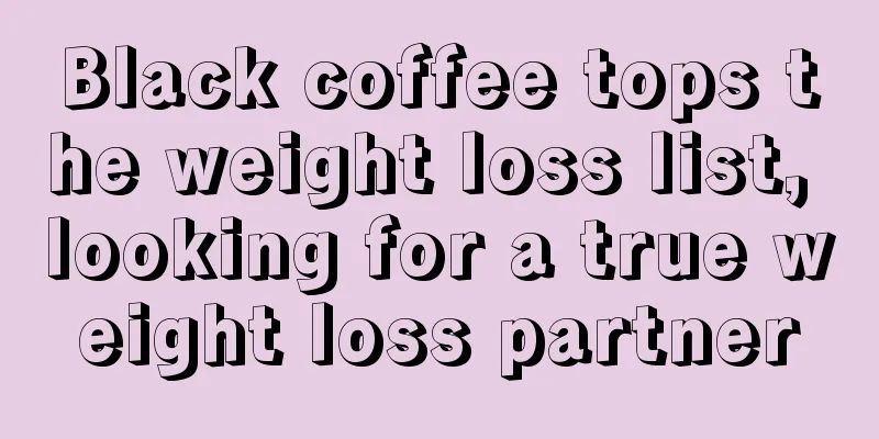 Black coffee tops the weight loss list, looking for a true weight loss partner