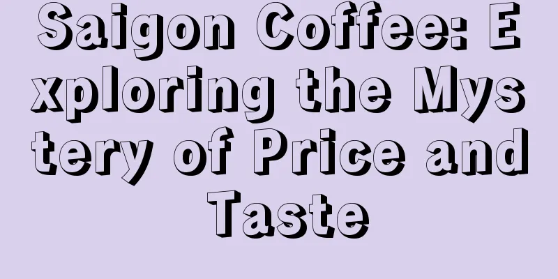 Saigon Coffee: Exploring the Mystery of Price and Taste