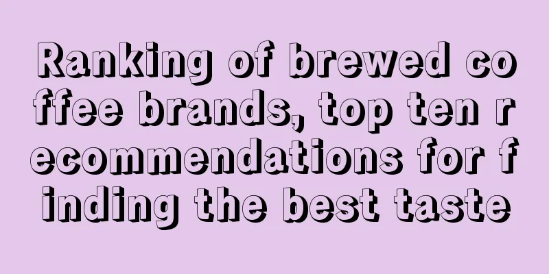 Ranking of brewed coffee brands, top ten recommendations for finding the best taste