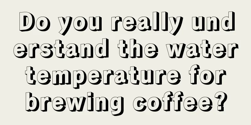 Do you really understand the water temperature for brewing coffee?