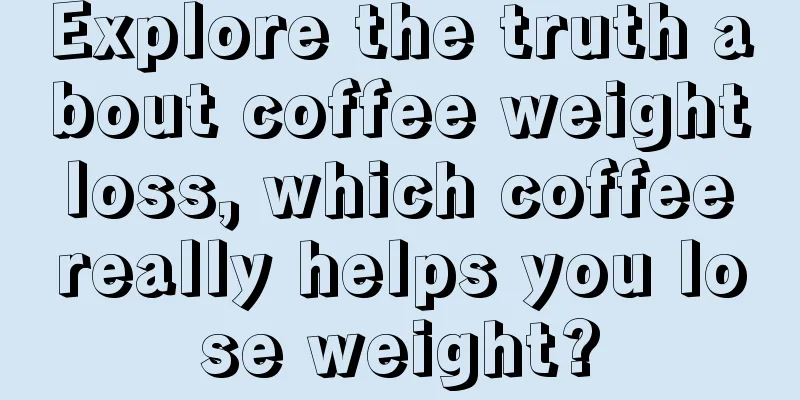 Explore the truth about coffee weight loss, which coffee really helps you lose weight?