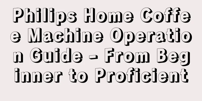 Philips Home Coffee Machine Operation Guide - From Beginner to Proficient