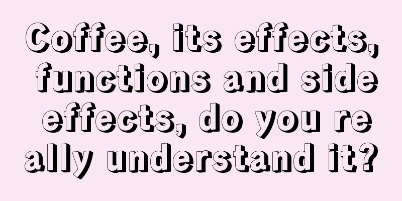 Coffee, its effects, functions and side effects, do you really understand it?