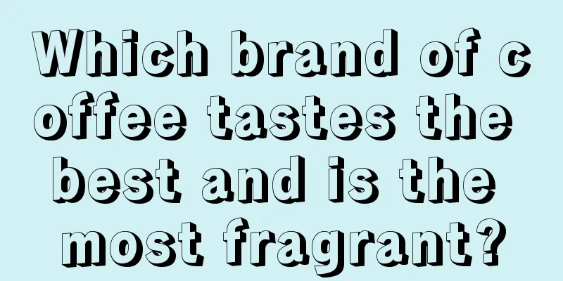 Which brand of coffee tastes the best and is the most fragrant?