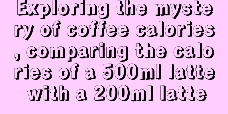 Exploring the mystery of coffee calories, comparing the calories of a 500ml latte with a 200ml latte