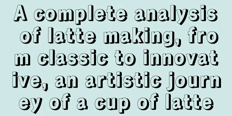 A complete analysis of latte making, from classic to innovative, an artistic journey of a cup of latte