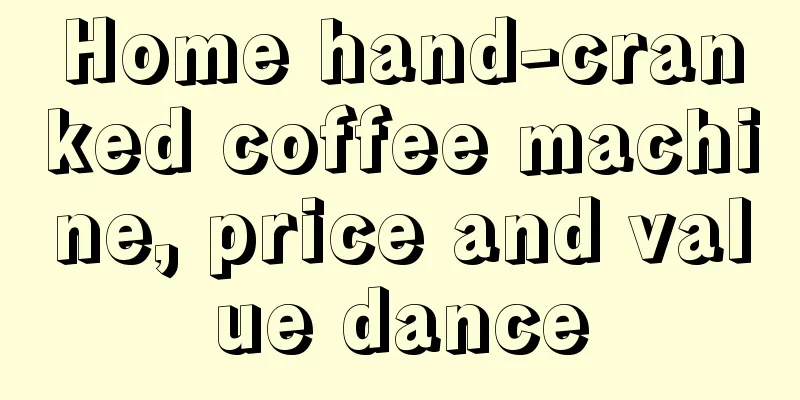 Home hand-cranked coffee machine, price and value dance