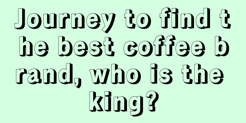 Journey to find the best coffee brand, who is the king?