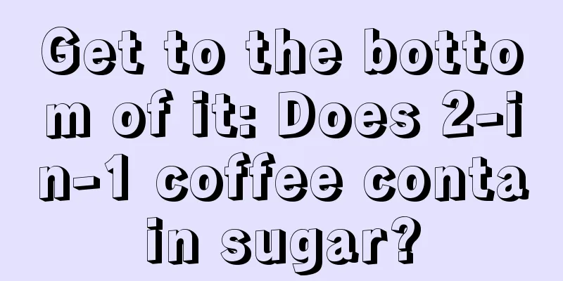 Get to the bottom of it: Does 2-in-1 coffee contain sugar?