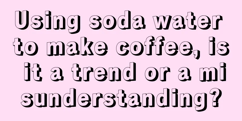 Using soda water to make coffee, is it a trend or a misunderstanding?