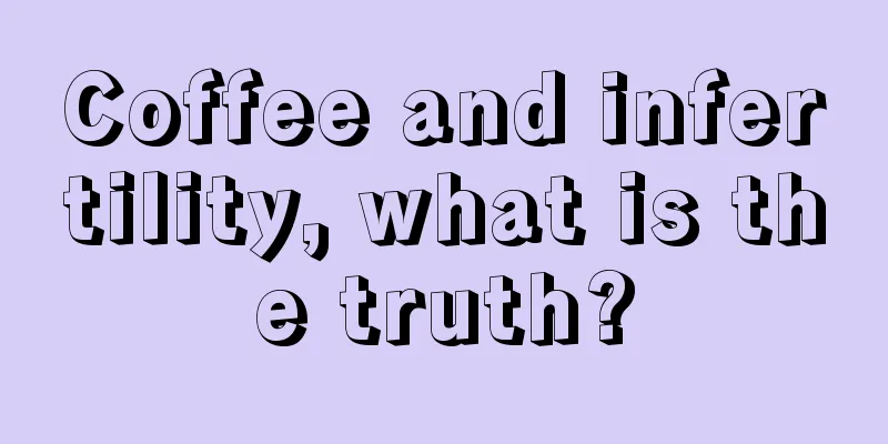 Coffee and infertility, what is the truth?