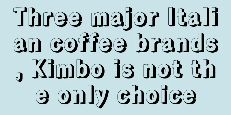 Three major Italian coffee brands, Kimbo is not the only choice