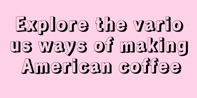 Explore the various ways of making American coffee