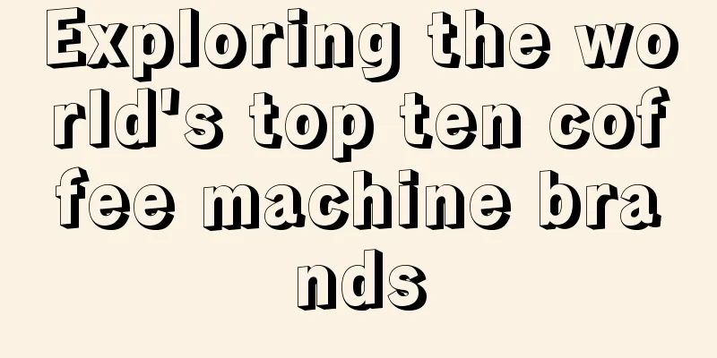 Exploring the world's top ten coffee machine brands