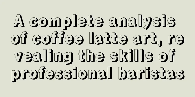 A complete analysis of coffee latte art, revealing the skills of professional baristas