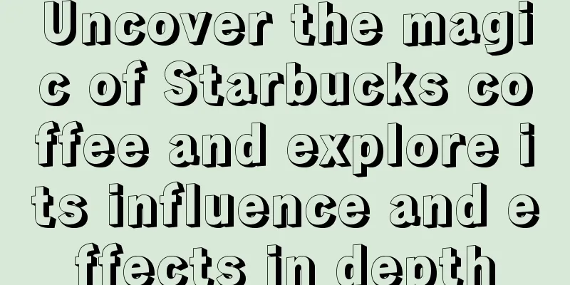 Uncover the magic of Starbucks coffee and explore its influence and effects in depth