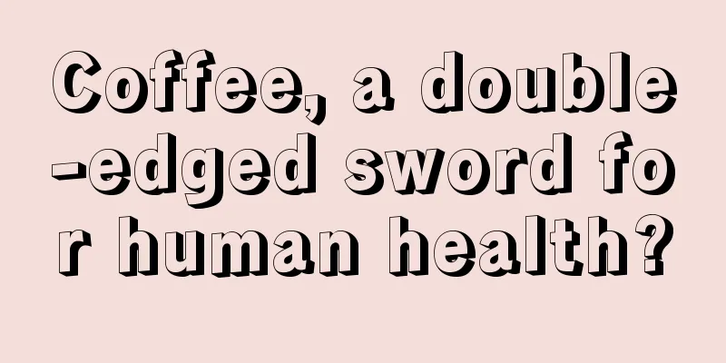 Coffee, a double-edged sword for human health?