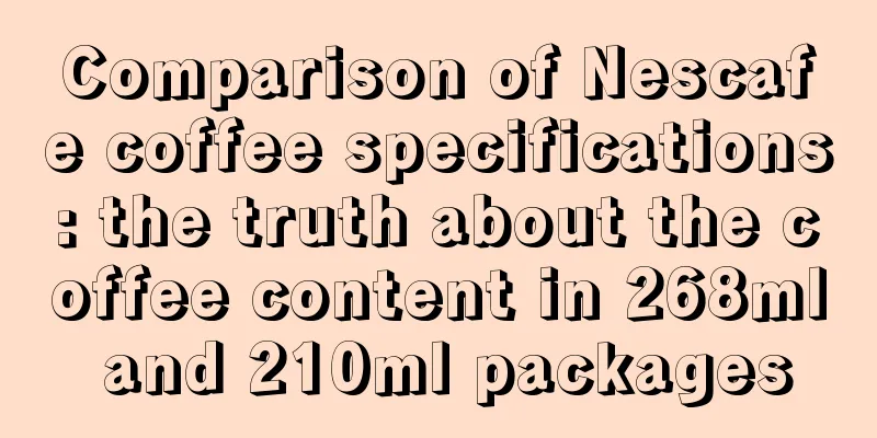 Comparison of Nescafe coffee specifications: the truth about the coffee content in 268ml and 210ml packages