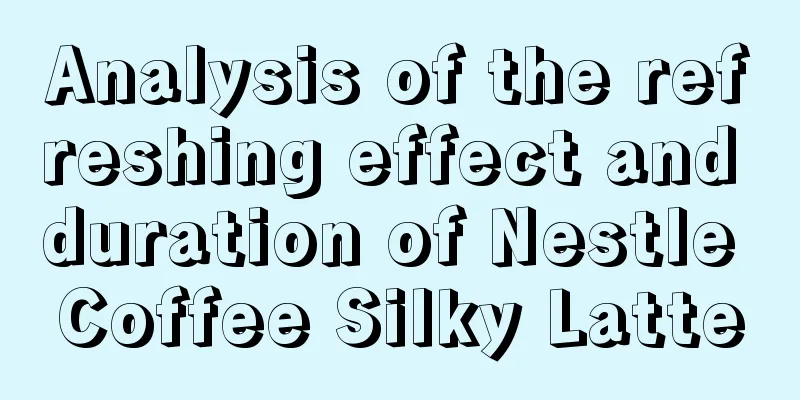 Analysis of the refreshing effect and duration of Nestle Coffee Silky Latte