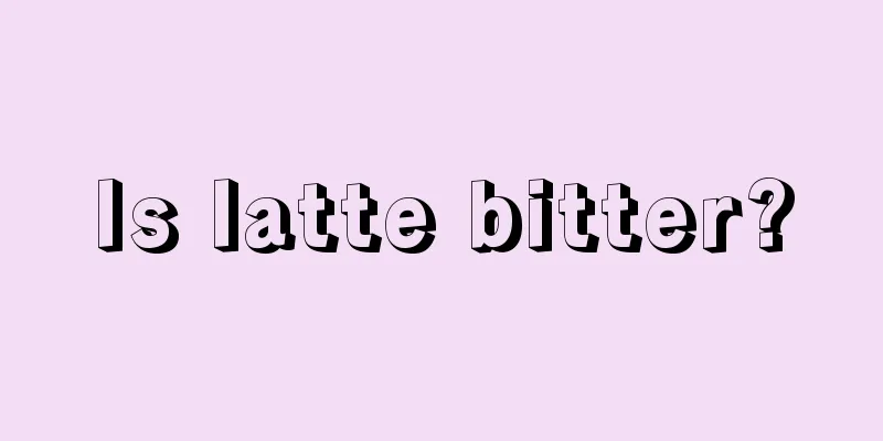 Is latte bitter?