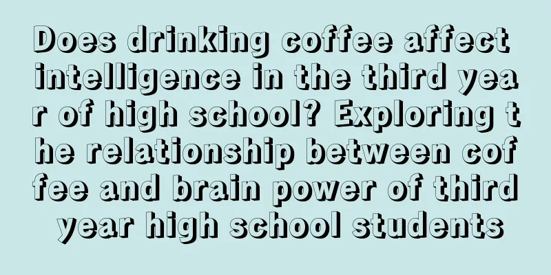 Does drinking coffee affect intelligence in the third year of high school? Exploring the relationship between coffee and brain power of third year high school students