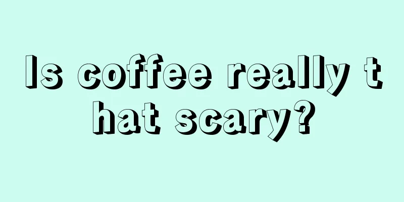 Is coffee really that scary?